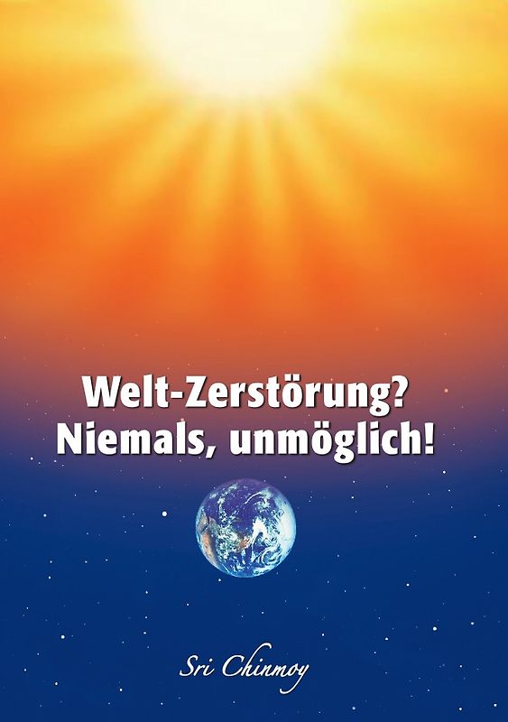 Welt-Zerstörung? Niemals, unmöglich!