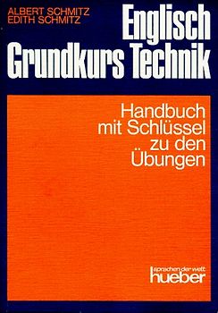 Englisch Grundkurs Technik. Ein moderner Sprachkurs zur Einführung in das technische Englisch / Handbuch mit Schlüssel zu den Übungen