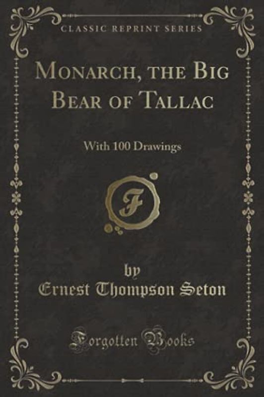 Monarch, the Big Bear of Tallac (Classic Reprint): With 100 Drawings