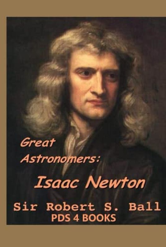 Great Astronomers: Great Astronomers: Isaac Newton