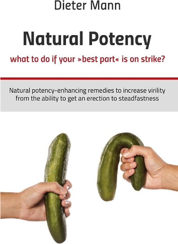 Natural potency - what to do if your »best part« is on strike?