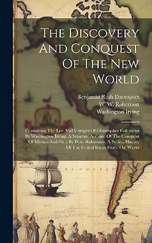The Discovery And Conquest Of The New World: Containing The Life And Voyages Of Christopher Columbus By Washington Irving, A Separate Account Of The C