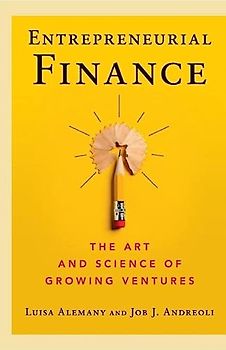 Entrepreneurial Finance: The Art and Science of Growing Ventures