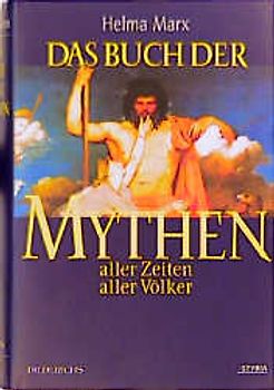 Das Buch der Mythen. Aller Zeiten und Völker