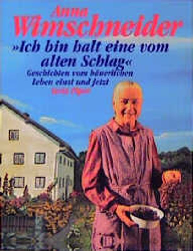 Ich bin halt eine vom alten Schlag. Geschichten vom bäuerlichen Leben einst und jetzt