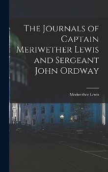 The Journals of Captain Meriwether Lewis and Sergeant John Ordway