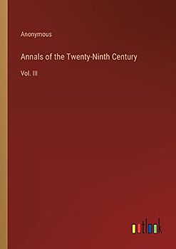 Annals of the Twenty-Ninth Century: Vol. III
