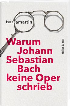 Warum Johann Sebastian Bach keine Oper schrieb