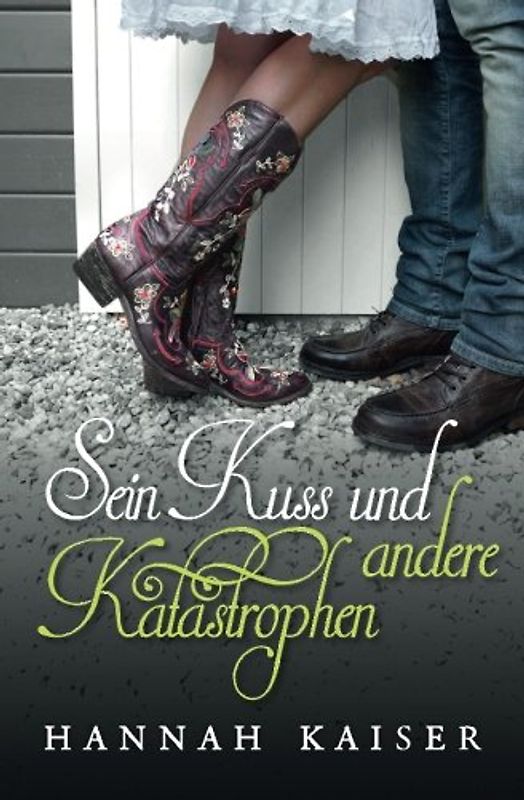 Sein Kuss und andere Katastrophen - Kaiser, Hannah