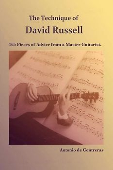 The Technique of David Russell: 165 Pieces of Advice from a Master Guitarist