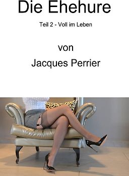 Eine wahre erotische Geschichte / Die Ehehure - Voll im Leben