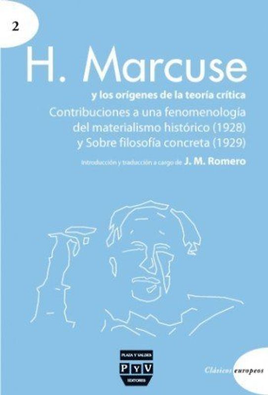 H. Marcuse y los orígenes de la teoría crítica : Contribuciones a una fenomenología del materialismo histórico (1928) ; Sobre filosofía concreta (1929)