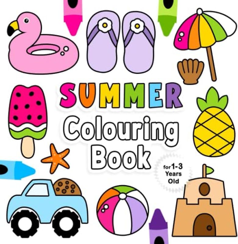 Summer Colouring Book For 1-3 Years Old: Fun Children's Colouring Book with 50 Adorable Summer Beach Pages to Colour for Little Kids | Summer Beach Colouring Book for Toddlers Ages 1, 2, 3 & 4