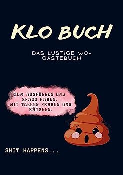 KLO BUCH: Das lustige WC Gästebuch zum Ausfüllen & Spaß haben. Mit tollen Fragen und Rätseln.