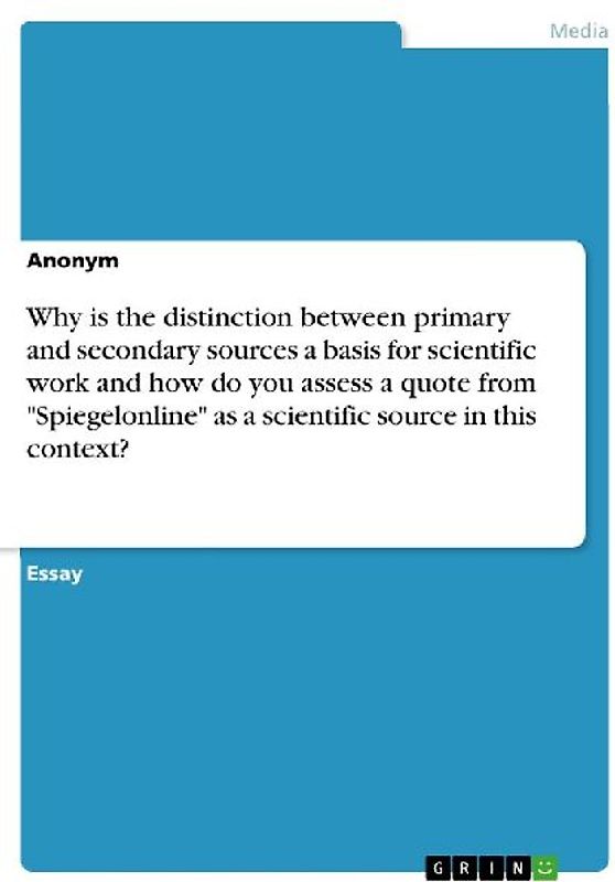Why is the distinction between primary and secondary sources a basis for scientific work and how do you assess a quote from "Spiegelonline" as a scientific source in this context?