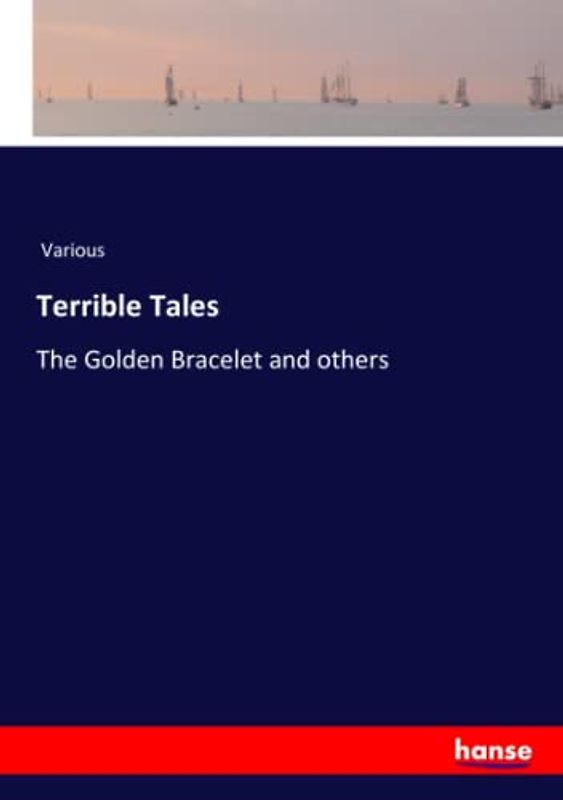 Terrible Tales: The Golden Bracelet and others