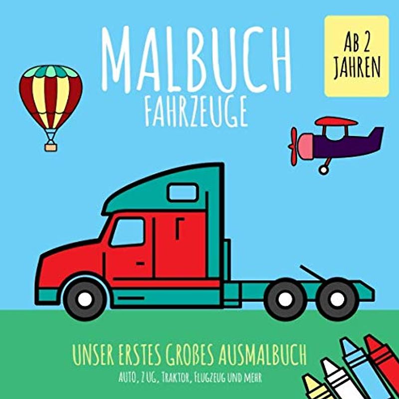 Malbuch Fahrzeuge ab 2 Jahren. Auto, Zug, Traktor, Flugzeug und mehr. Unser erstes großes Ausmalbuch: Über 50 Motive für Jungen und Mädchen. (Autos zum Ausmalen, Band 1)