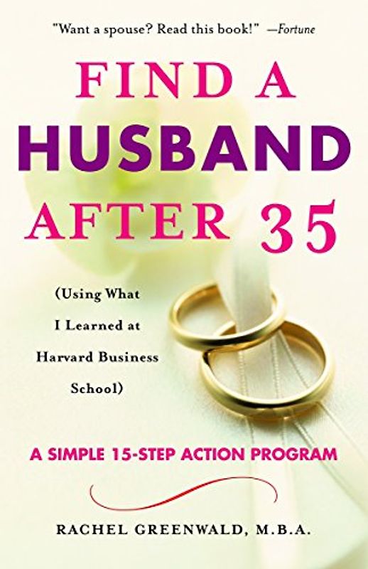 Find a Husband After 35: (Using What I Learned at Harvard Business School) - Rachel Greenwald