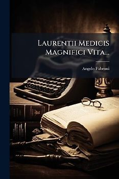 Laurentii Medicis Magnifici Vita...