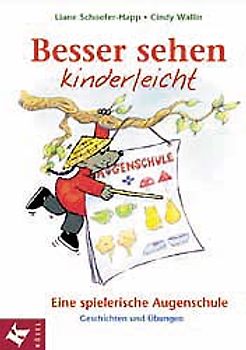Besser sehen kinderleicht. Eine spielerische Augenschule. Geschichten und Übungen