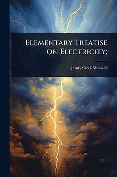 Elementary Treatise on Electricity;