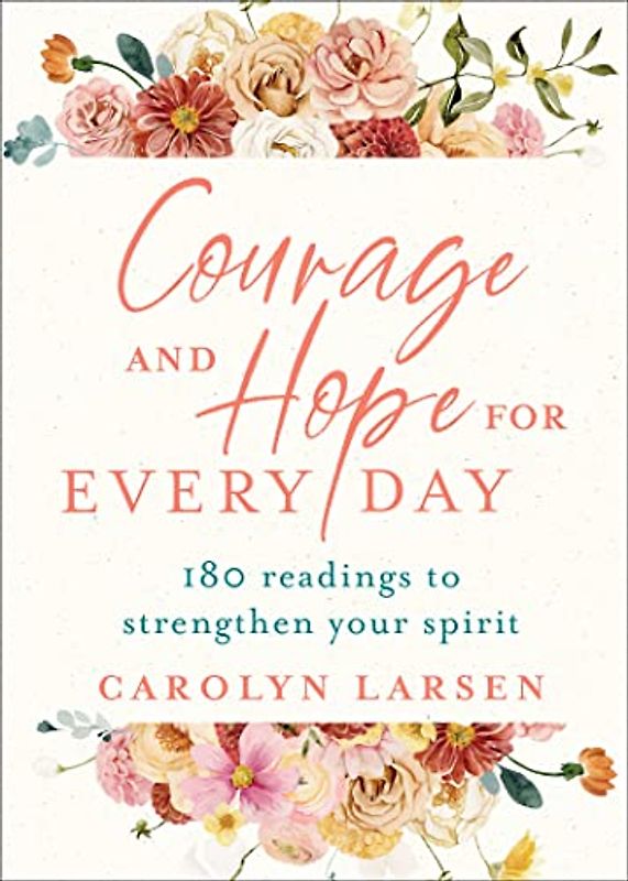 Courage and Hope for Every Day: 180 Readings to Strengthen Your Spirit