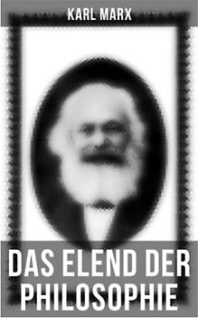 Karl Marx: Das Elend der Philosophie