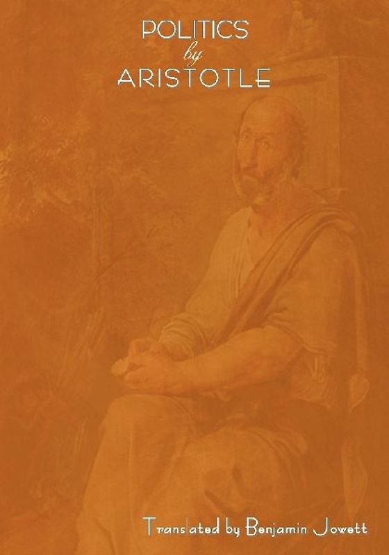 Politics by Aristotle (Written 350 B.C.E)