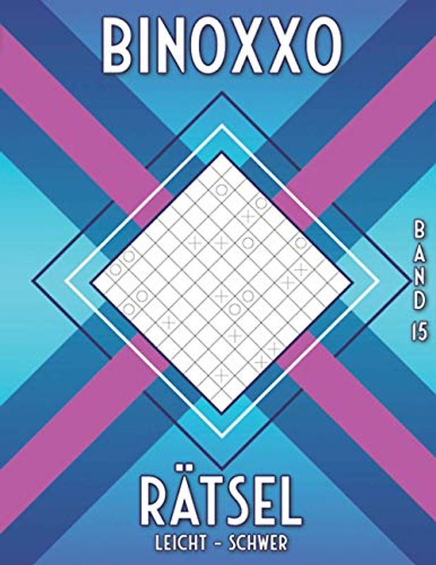 Binoxxo Rätsel: Logik Rätselbuch mit Binairo Rätsel in leicht, mittel & schwer in 6x6, 8x8 & 10x10 Gitter (Binairo Rätselbuch)