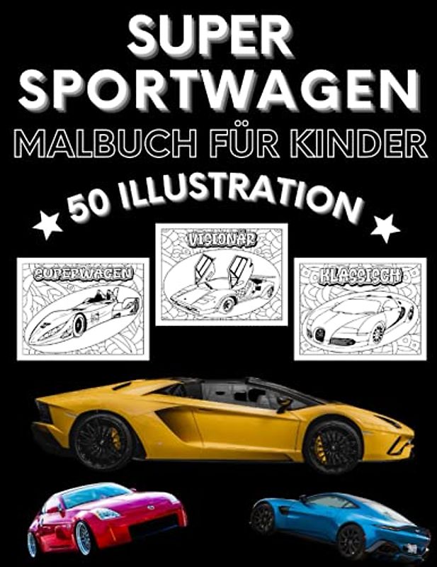 Super Sportwagen Malbuch für Kinder: Malbuch für Jungs Ab 5 bis 12 Jahre