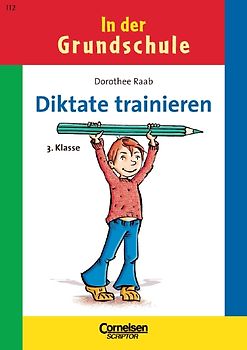 Dorothee Raab - In der Grundschule / 3. Schuljahr - Diktate trainieren (Neubearbeitung 2006)