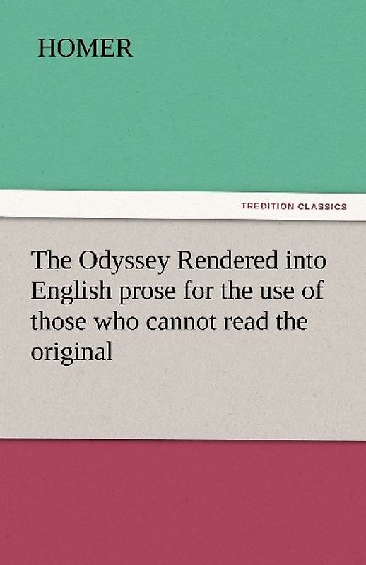 The Odyssey Rendered into English prose for the use of those who cannot read the original
