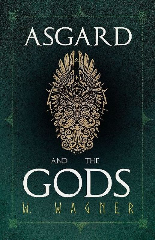 Asgard and the Gods - The Tales and Traditions of Our Northern Ancestors Forming a Complete Manual of Norse Mythology