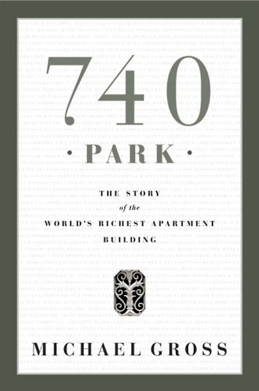 740 Park: The Story of the World's Richest Apartment Building - Michael Gross