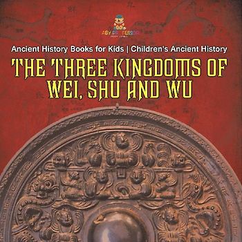 The Three Kingdoms of Wei, Shu and Wu - Ancient History Books for Kids | Children's Ancient History