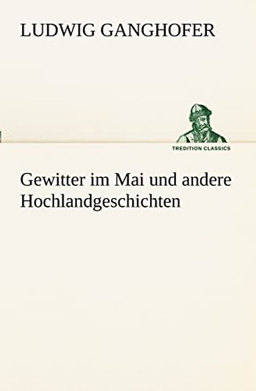 Gewitter im Mai und andere Hochlandgeschichten: und andere Hochlandgeschichten (TREDITION CLASSICS)