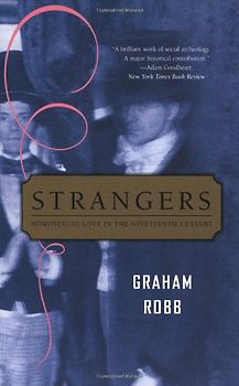 Strangers: Homosexual Love in the Nineteenth Century - Graham Robb