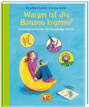 Warum ist die Banane krumm? Vorlesegeschichten für neugierige Kinder