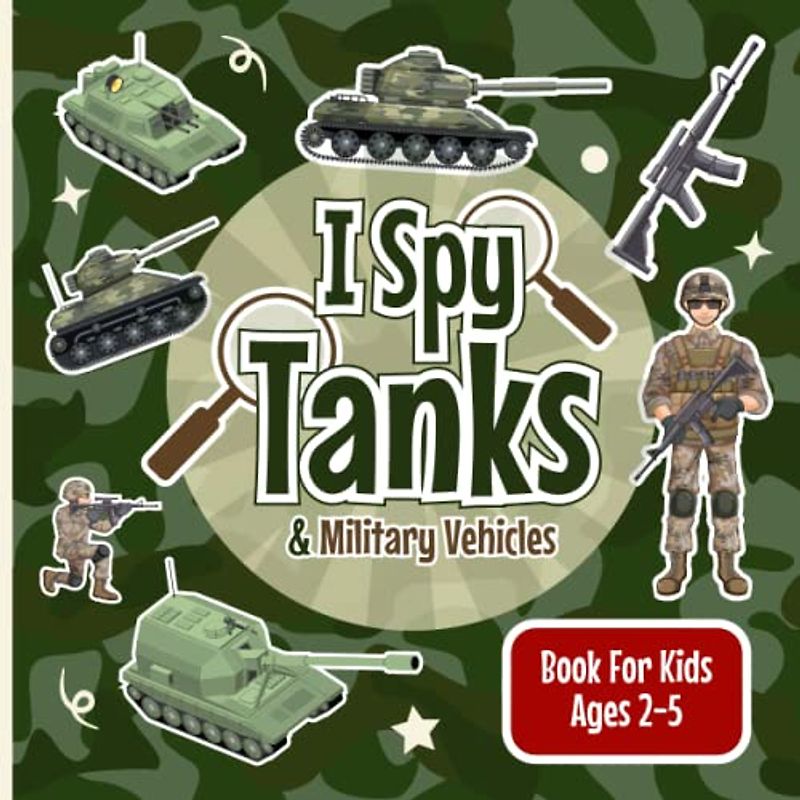 I Spy Tanks & Military Vehicles Book for Kids Ages 2-5: Army Tanks Fun Picture Counting Puzzle Book for Kids, Activity Book About Military Trucks for ... (I Spy Vehicles Books for Kids Ages 2-5)