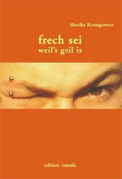 Frech sei, weil´s geil is