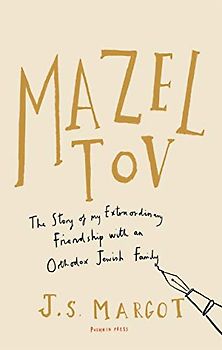 Mazel Tov: The Story of My Extraordinary Friendship with an Orthodox Jewish Family - J. S. Margot [Paperback]