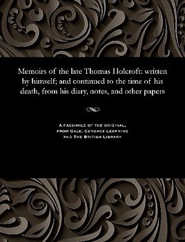 Memoirs of the Late Thomas Holcroft