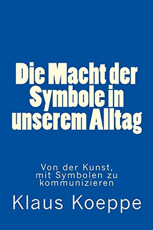 Die Macht der Symbole in unserem Alltag: Von der Kunst, mit Symbolen zu kommunizieren