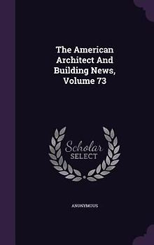 The American Architect And Building News, Volume 73