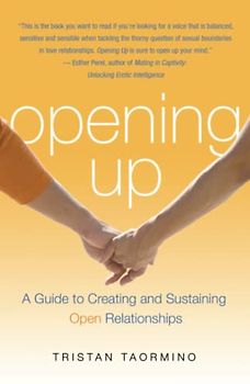 Opening Up: A Guide to Creating and Sustaining Open Relationships - Tristan Taormino