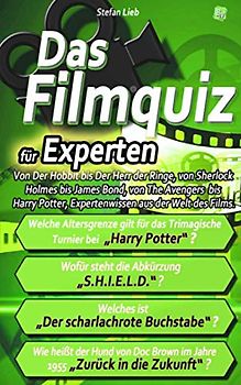 Das Filmquiz – für Experten: Von Der Hobbit bis Der Herr der Ringe, von Sherlock Holmes bis James Bond, von The Avengers bis Harry Potter und Terminator, Expertenwissen aus der Welt des Films.