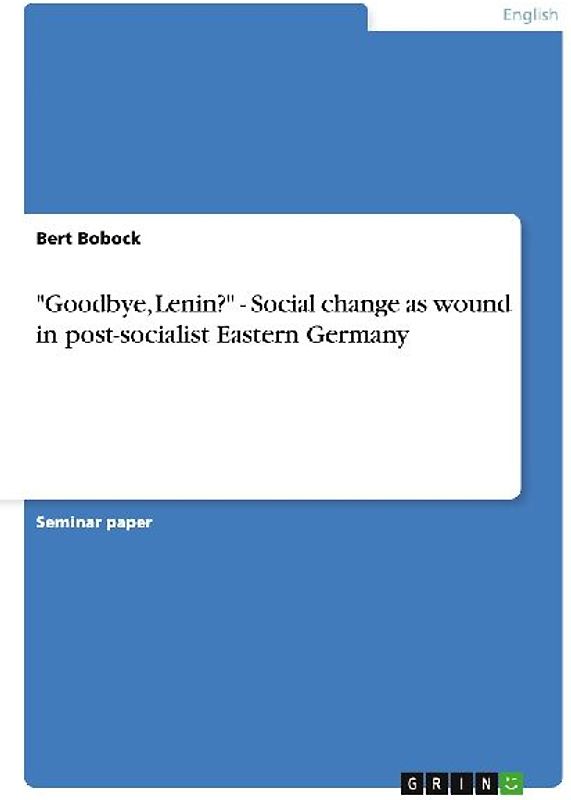 "Goodbye, Lenin?" - Social change as wound in post-socialist Eastern Germany