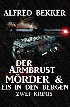 Der Armbrustmörder &amp; Eis in den Bergen: Zwei Krimis