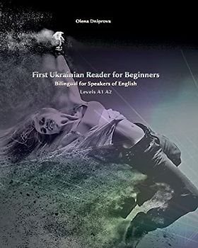 First Ukrainian Reader for Beginners: Bilingual for Speakers of English Levels A1 A2 (Graded Ukrainian Readers)