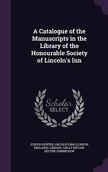 A Catalogue of the Manuscripts in the Library of the Honourable Society of Lincoln's Inn